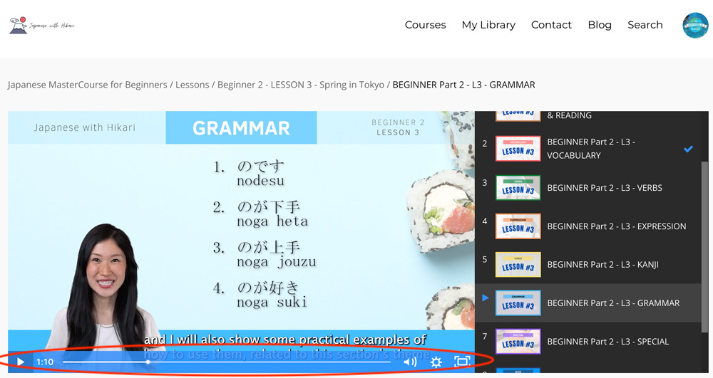 Pause, Rewind, Fast-Forward and watch each Japanese With Hikari lesson at your own pace