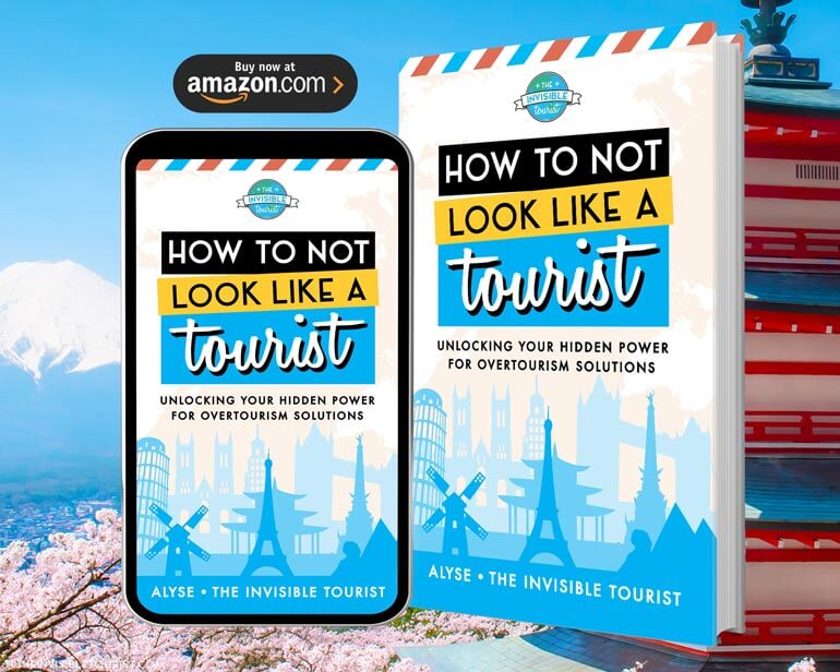How to Not Look Like a Tourist: Unlocking Your Hidden Power for Overtourism Solutions | The Invisible Tourist