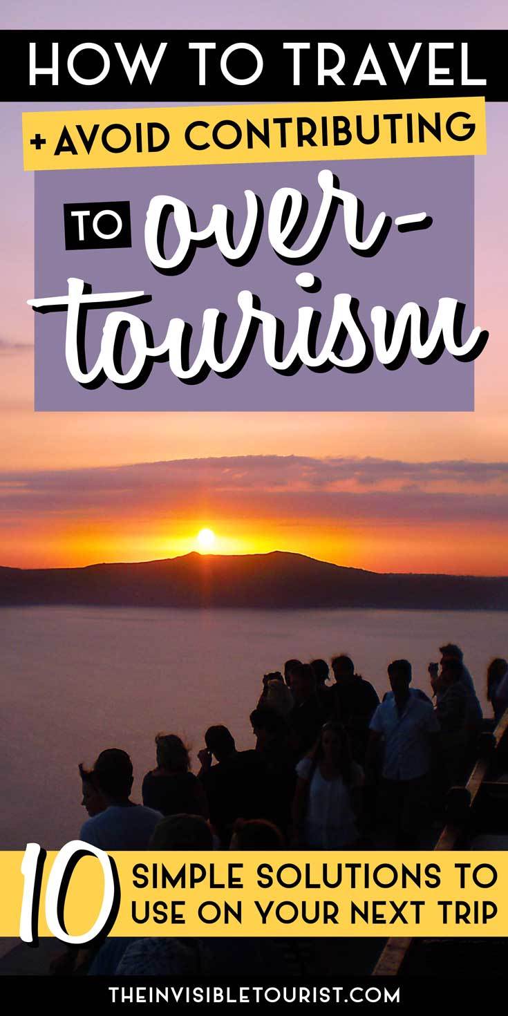 10 Easy Solutions to Travel & Avoid Contributing to Overtourism Issues | The Invisible Tourist #traveltips #overtourism #invisibletourism #travel #responsibletravel #sustainabletravel