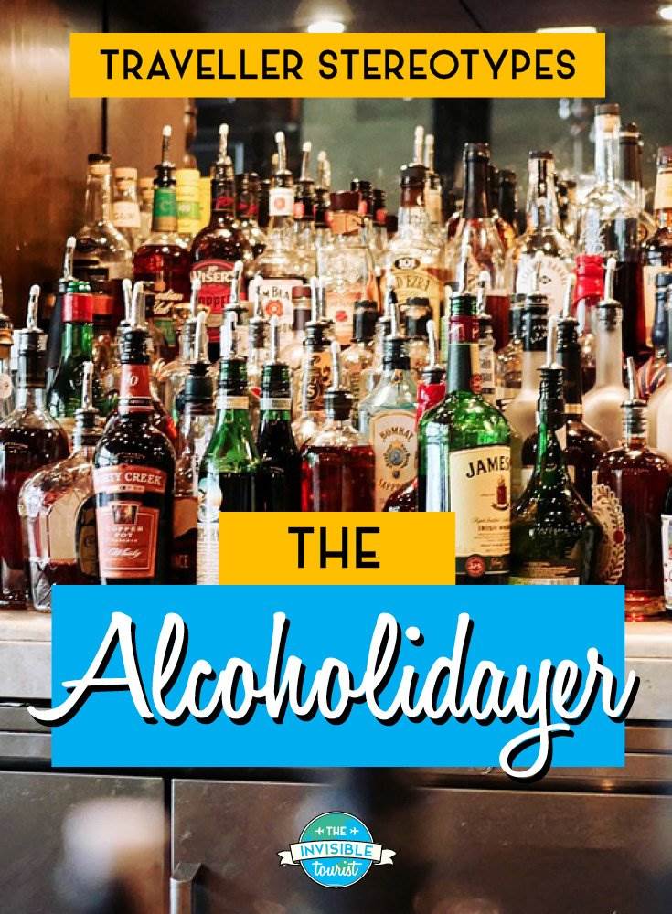 Alcoholidayer - Traveller Stereotypes: What's an Invisible Tourist? | The Invisible Tourist
