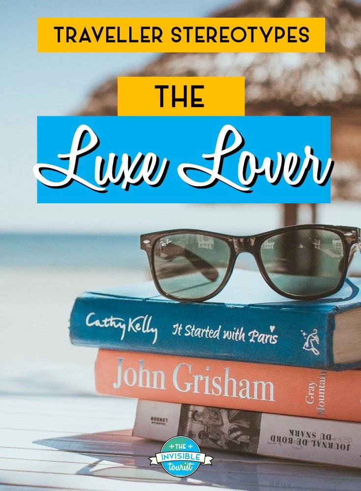 Luxe Lover - Traveller Stereotypes: What's an Invisible Tourist? | The Invisible Tourist
